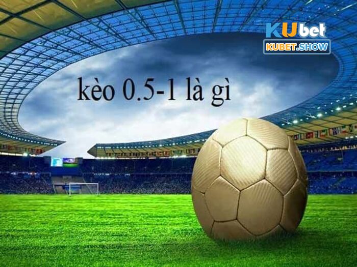 kèo chấp 0.5/1 là gì